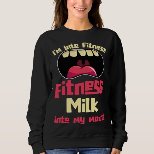 I m Into Fitness Fitness Milk Into My Mouth スウェットシャツ (正面)