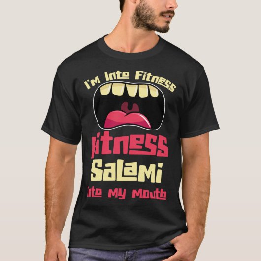 I m Into Fitness Fitness Salami Into My Mouth Tシャツ (正面)