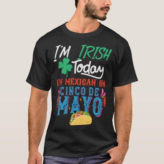 I m Irish Today I m mexican on 5 De Mayo Tシャツ (正面)