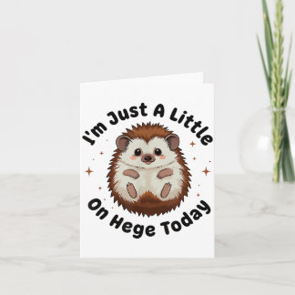 I’m Just A Little On Hedge Today Funny Hedgehog Pu カード