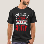 I M Just A Little Slotty Slot Machine Tシャツ (正面)