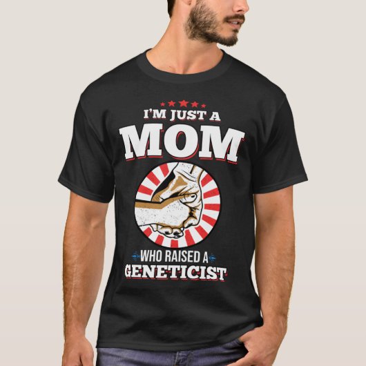 I m Just A Mom Who Raised A GENETICIST  GENETICIST Tシャツ (正面)
