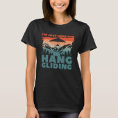 I m Just Here For Hang Gliding Glider Gliders 1 Tシャツ (正面)