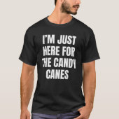 I m Just Here For The Candy Canes Funny  Tシャツ (正面)