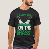 I`m Just Here For The Grass I Lawn Mowing Tシャツ (正面)