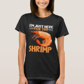 I m Just Here For The Shrimp Shrimp Quotes Tシャツ (正面)