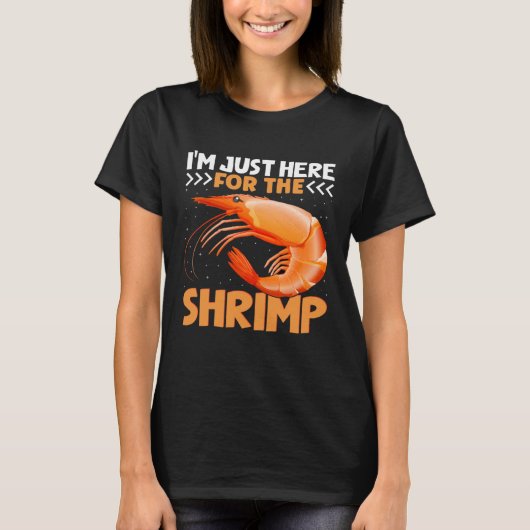 I m Just Here For The Shrimp Shrimp Quotes Tシャツ (正面)