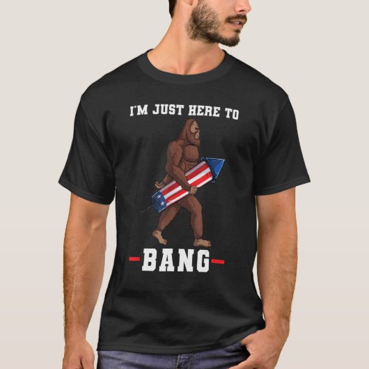 I m just here to bang big foot 4th of july tシャツ (正面)