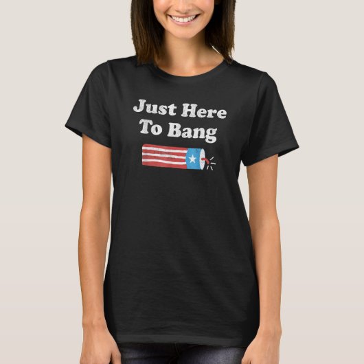 I m Just Here To Bang Independence Day  4th Of Jul Tシャツ (正面)