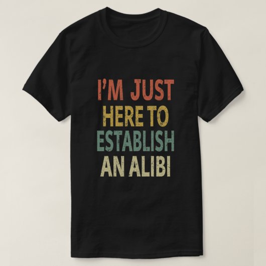 I’m Just Here to Establish An Alibi Essential Tシャツ (デザイン正面)