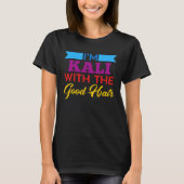 I m Kali With The Good Hair Tシャツ (正面)