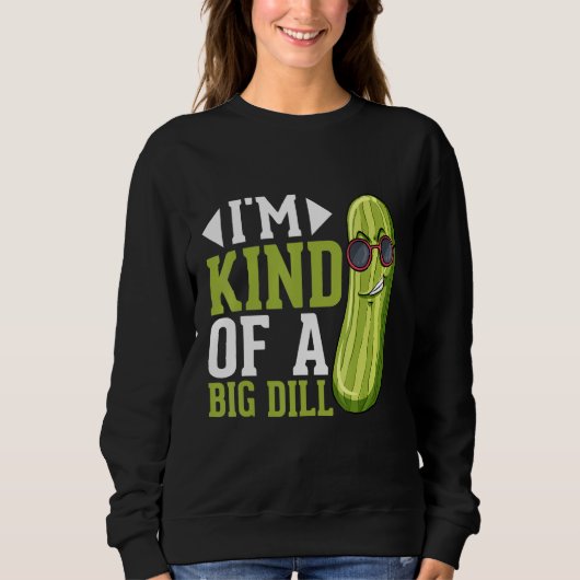 I m Kind of a big Dill  Pickles Costumes Pickle スウェットシャツ (正面)