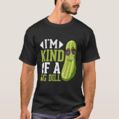 I m Kind of a big Dill  Pickles Costumes Pickle Tシャツ (正面)
