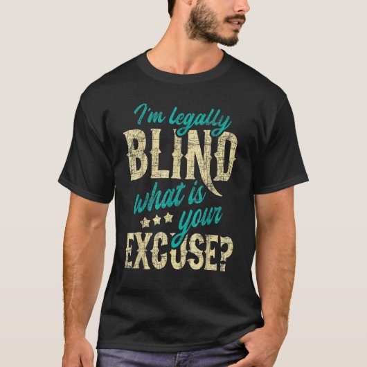 I m Legally Blind What Is Your Excuse Blindness Aw Tシャツ (正面)