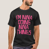 I m Nina doing Nina things Tシャツ (正面)
