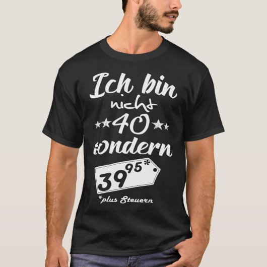 I m not 40  I m 39 95 plus taxes Tシャツ (正面)