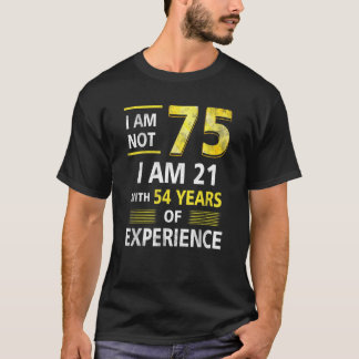 I 'm Not 75 Year Old I'm 21 & 54 Years Experience  Tシャツ