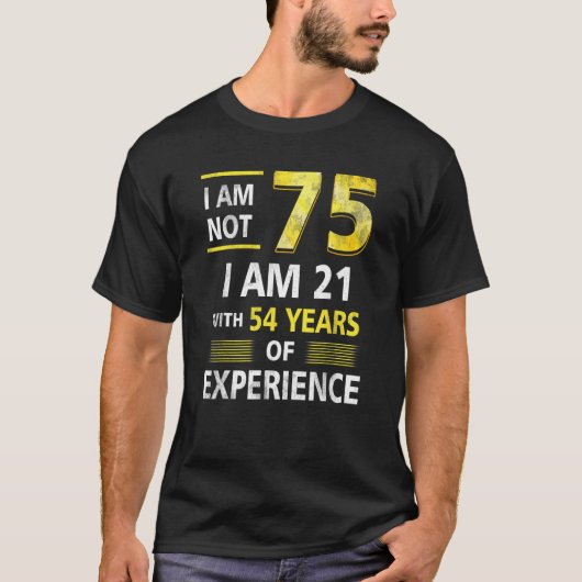 I 'm Not 75 Year Old I'm 21 & 54 Years Experience  Tシャツ (正面)
