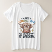 I’m Not A Control Freak, But Your Doing Wrong  プラスサイズTシャツ (デザイン正面)