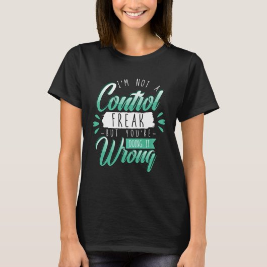 I m Not a Control Freak Quote Saying Tシャツ (正面)