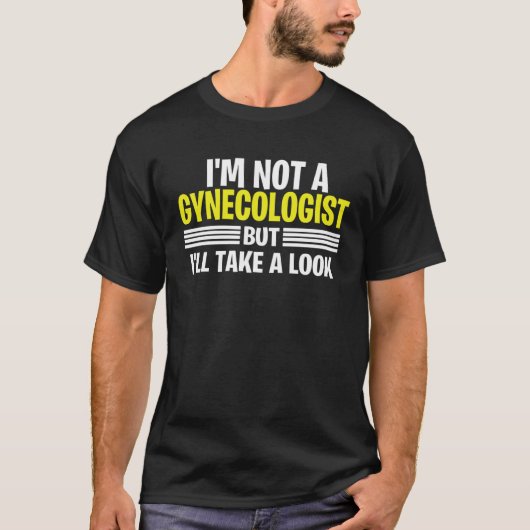 I m Not A Gynecologist But I ll Take A Look Tシャツ (正面)