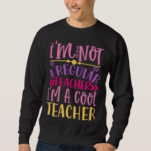 I m Not A Regular Teacher I m A Cool Teacher スウェットシャツ (正面)