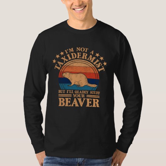 I m Not A Taxidermist Hunting Stuffed Beaver Men H Tシャツ (正面)