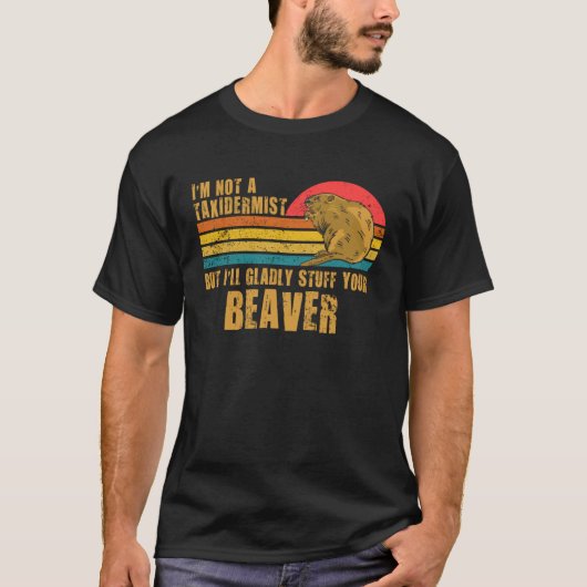 I m Not A Taxidermist Hunting Stuffed Beaver Men H Tシャツ (正面)