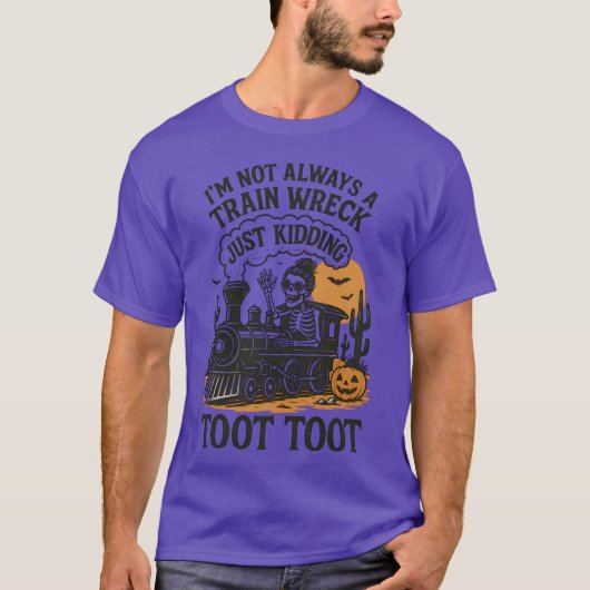 I’m Not Always A Train Wreck Just Kidding Toot Hal Tシャツ (正面)