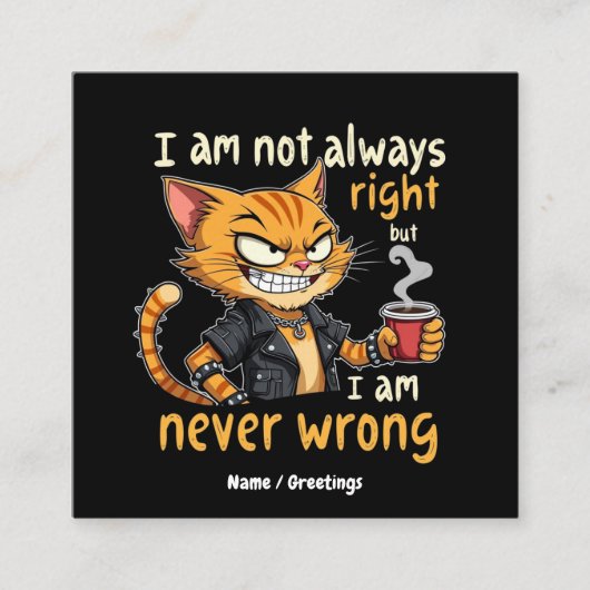  I’m Not Always Right, But I’m Never Wrong  スクエア名刺 (正面)