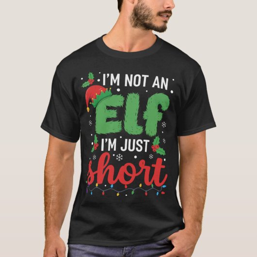 I’m Not an Elf I’m Just Short Funny Christmas  Tシャツ (正面)