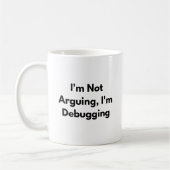 I’m Not Arguing I’m Debugging Mug – Funny Develope コーヒーマグカップ (左)
