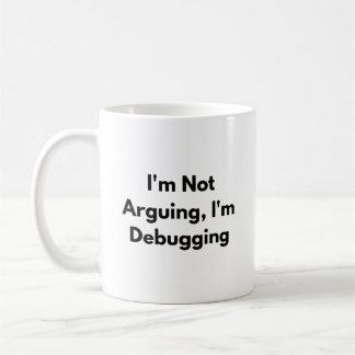 I’m Not Arguing I’m Debugging Mug – Funny Develope コーヒーマグカップ