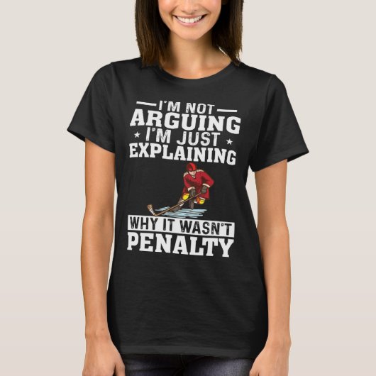 I m Not Arguing I m Just Explaining  Hockey Saying Tシャツ (正面)