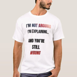 I’m Not Arguing Tシャツ