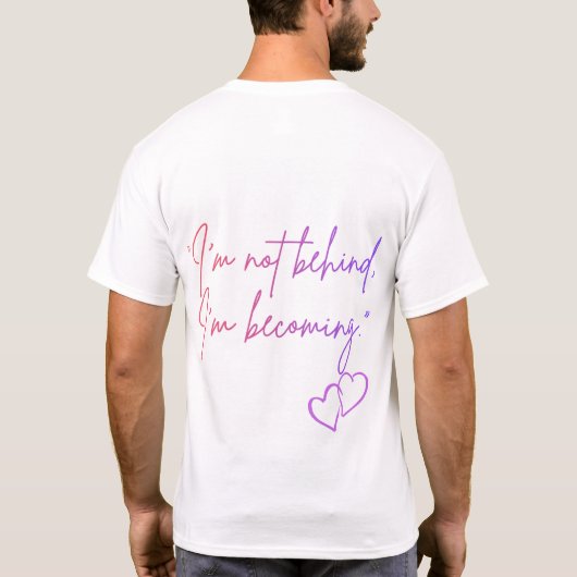 I’m Not Behind I’m Becoming – Self Love Personal  Tシャツ (裏面)