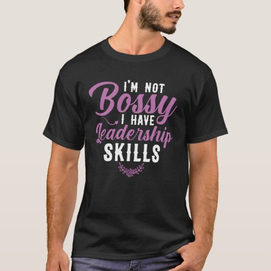 I m Not Bossy I Have Leadership Skills Sarcastic B Tシャツ (正面)
