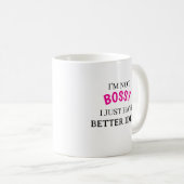 I’m Not Bossy I Just Have Better Ideas Coffee Mug  コーヒーマグカップ (正面右)