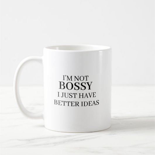 I’m Not Bossy I Just Have Better Ideas Coffee Mug コーヒーマグカップ (左)