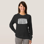I m Not Bossy I Just Have Better Ideas Sarcastic B Tシャツ (正面フル)