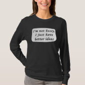 I m Not Bossy I Just Have Better Ideas Sarcastic B Tシャツ (正面)