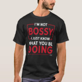 I m Not Bossy I Just Know What You Be Doing Tシャツ (正面)