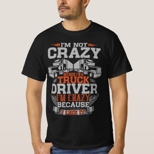 I’m Not Crazy I’m a Truck Driver – Funny Trucker Tシャツ (正面)