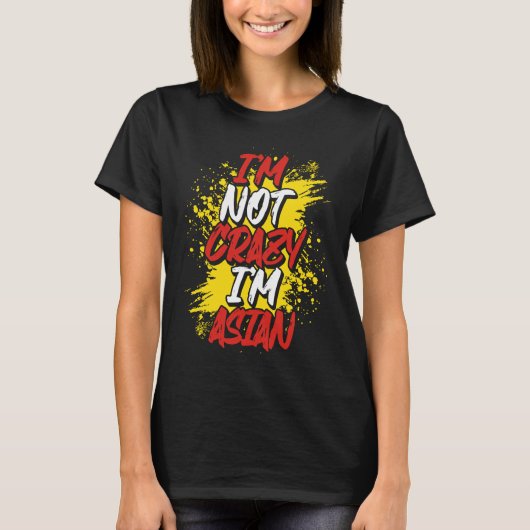 I´m Not Crazy I´m Asian Tシャツ (正面)