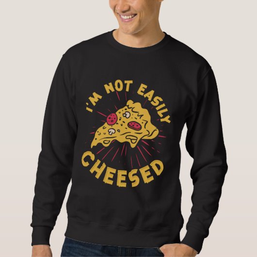 I m Not Easily Cheesed Cheese Pizza Pun スウェットシャツ (正面)