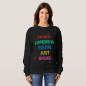 I’m Not Expensive You’re Just Broke Sweatshirt スウェットシャツ (正面フル)
