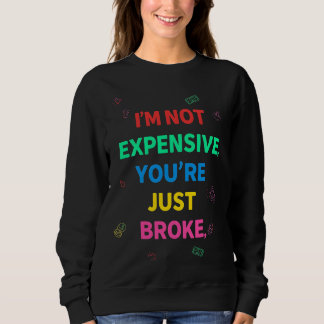 I’m Not Expensive You’re Just Broke Sweatshirt スウェットシャツ