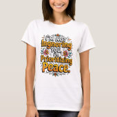 I’m not ignoring you, I’m prioritizing peace Tシャツ (正面)