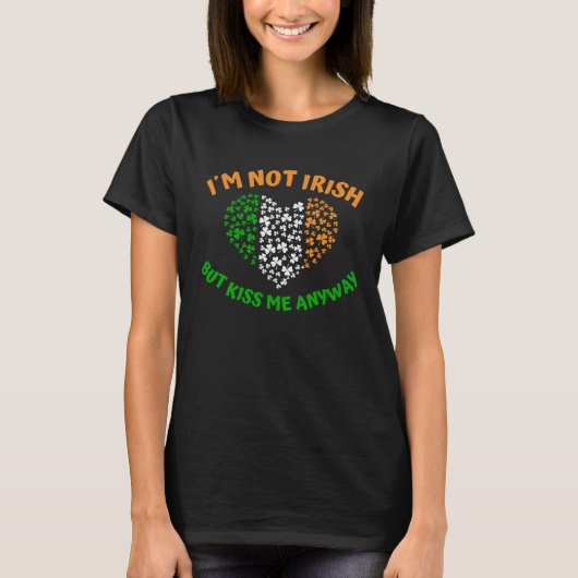 I´m not Irish but Kiss me anyway Tシャツ (正面)