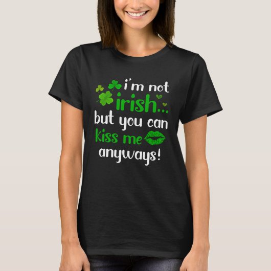 I m Not Irish But You Can Kiss Me Anyway St Patric Tシャツ (正面)